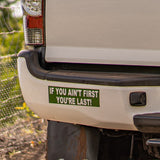 "IF YOU AIN'T FIRST YOU'RE LAST!" Bumper Sticker 3"x9" (Set of 2) (FREE SHIPPING)